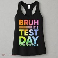 Testing Day Bruh Its Test Day You Got This Teacher Student Women's Tank Top thumb 3
