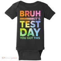 Testing Day Bruh Its Test Day You Got This Teacher Student Baby Bodysuit thumb 0