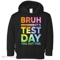 Testing Day Bruh Its Test Day You Got This Teacher Student Toddler Hoodie thumb 0
