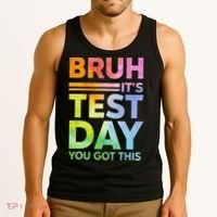 Testing Day Bruh Its Test Day You Got This Teacher Student Tank Top thumb 3