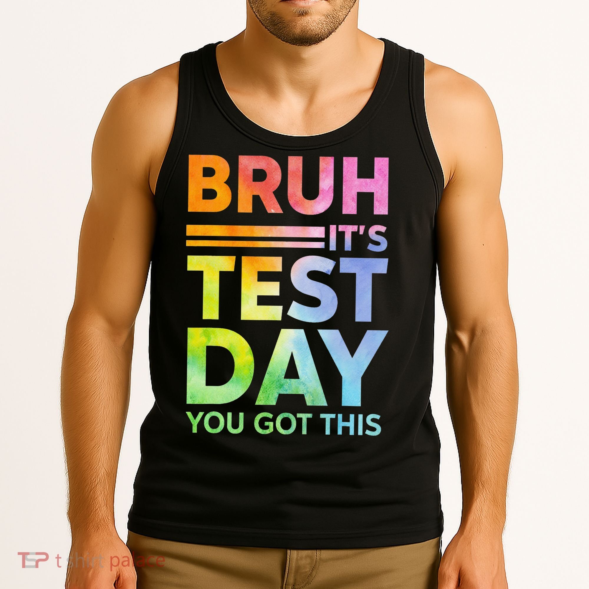 Testing Day Bruh Its Test Day You Got This Teacher Student Tank Top