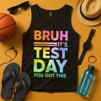 Testing Day Bruh Its Test Day You Got This Teacher Student Tank Top thumb 4