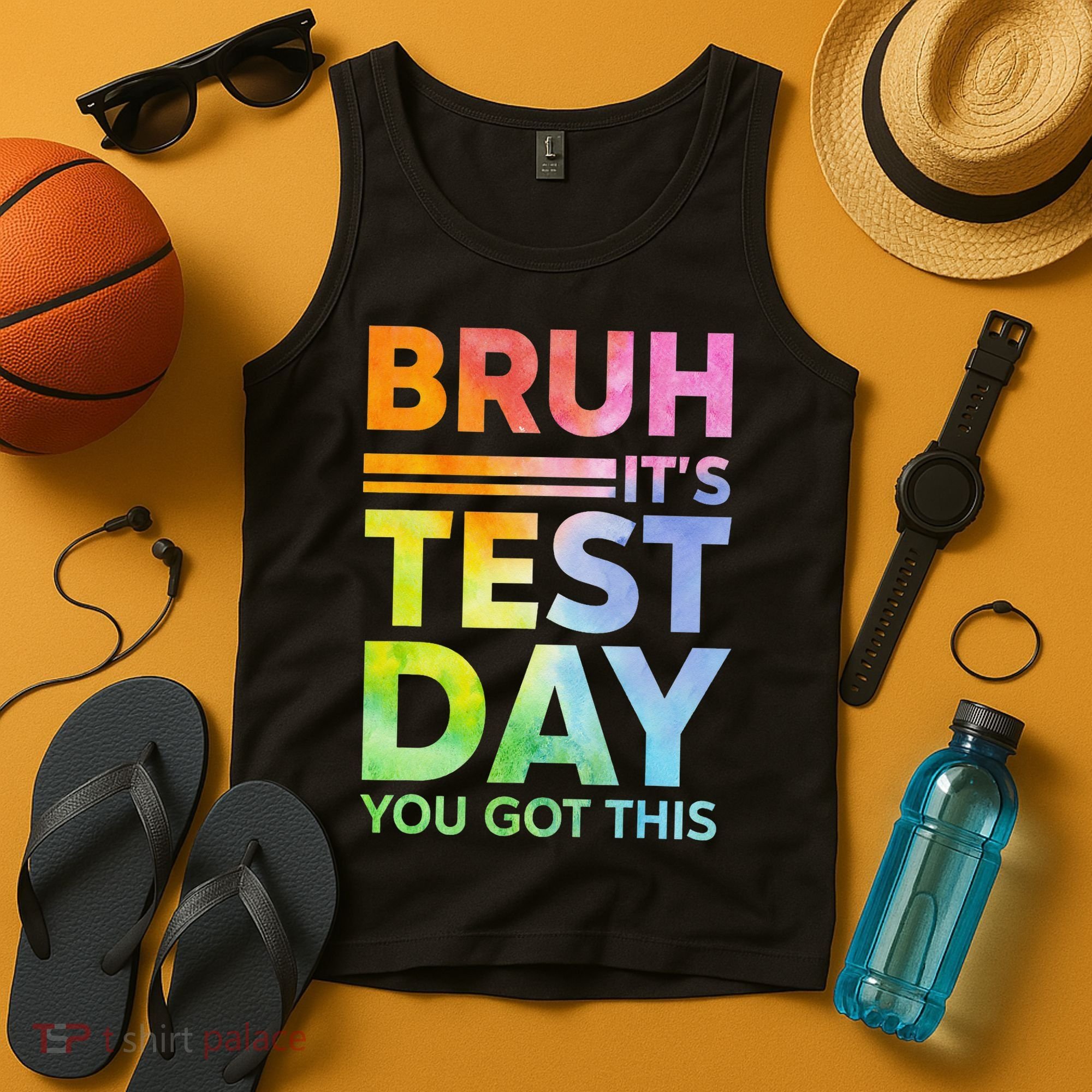 Testing Day Bruh Its Test Day You Got This Teacher Student Tank Top