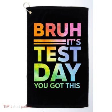 Testing Day Bruh Its Test Day You Got This Teacher Student Golf Towel