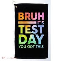 Testing Day Bruh Its Test Day You Got This Teacher Student Golf Towel thumb 0