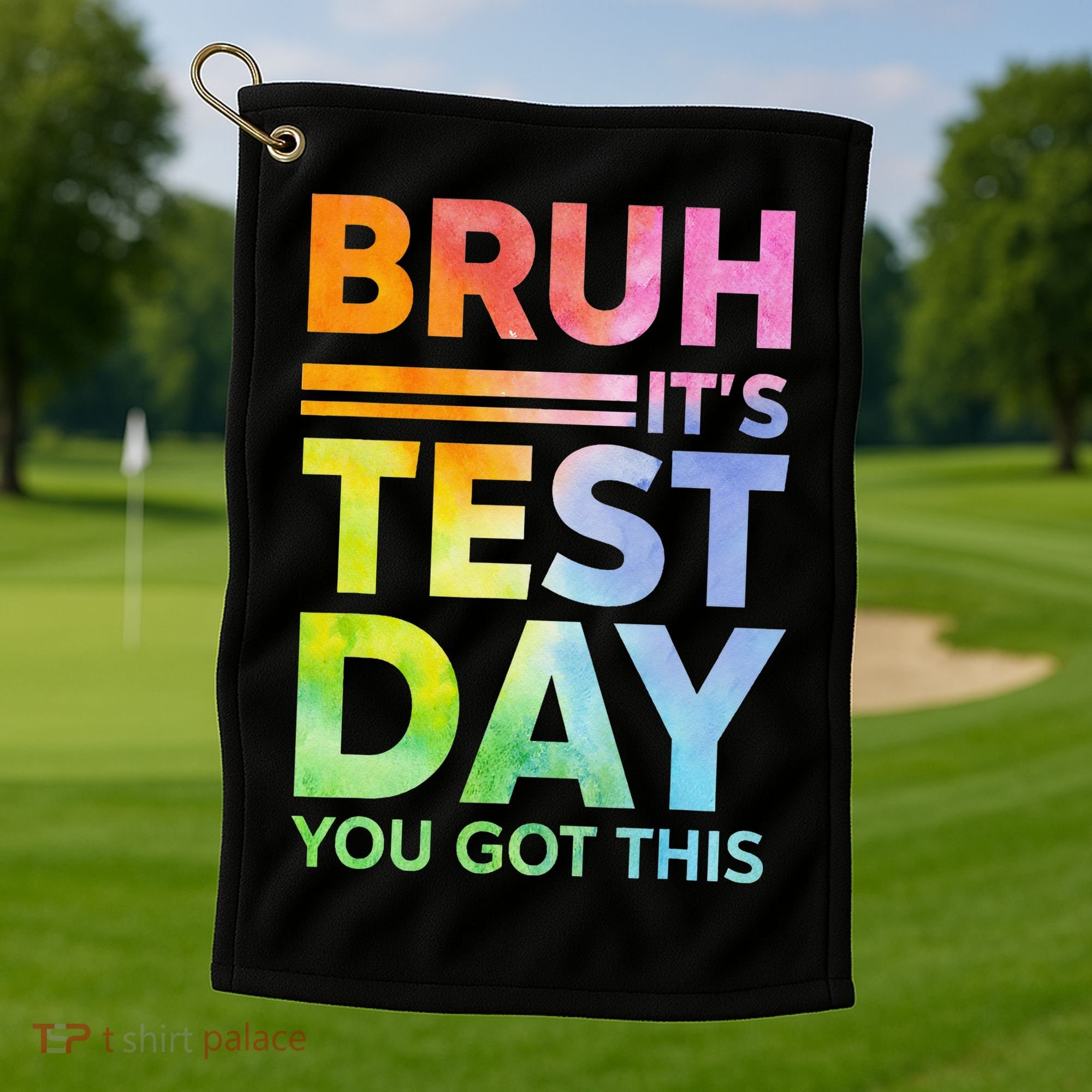 Testing Day Bruh Its Test Day You Got This Teacher Student Golf Towel