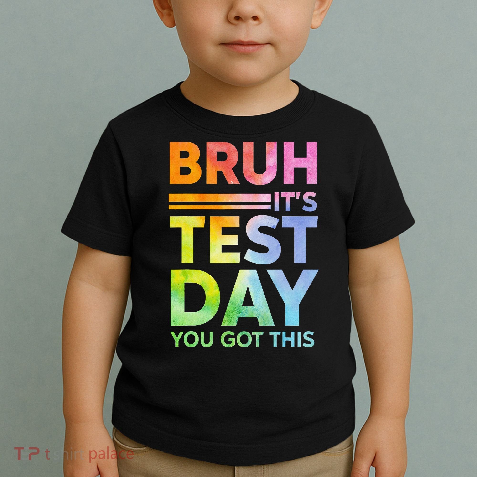 Testing Day Bruh Its Test Day You Got This Teacher Student Toddler T-Shirt