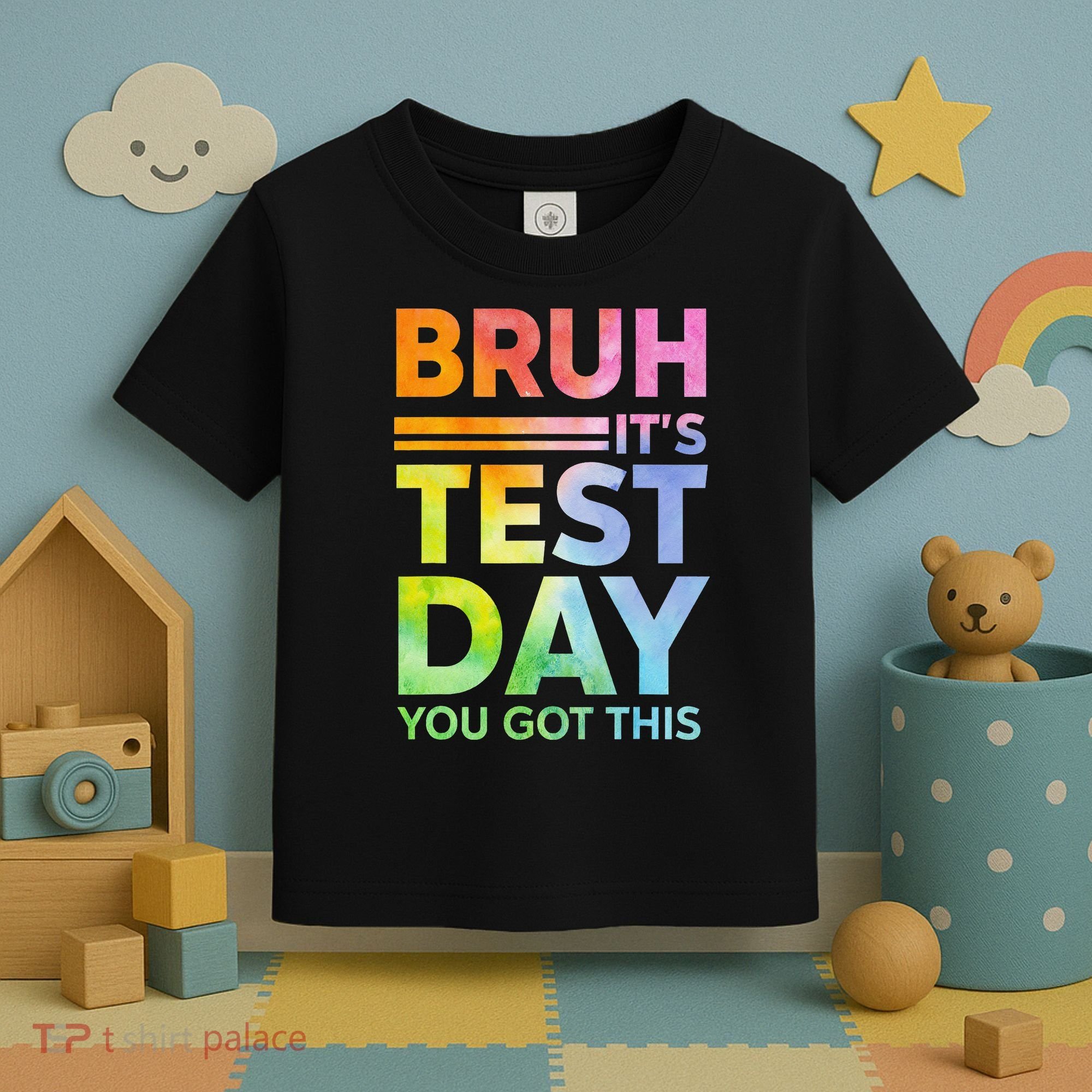 Testing Day Bruh Its Test Day You Got This Teacher Student Toddler T-Shirt