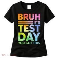 Testing Day Bruh Its Test Day You Got This Teacher Student Women's T-Shirt thumb 0