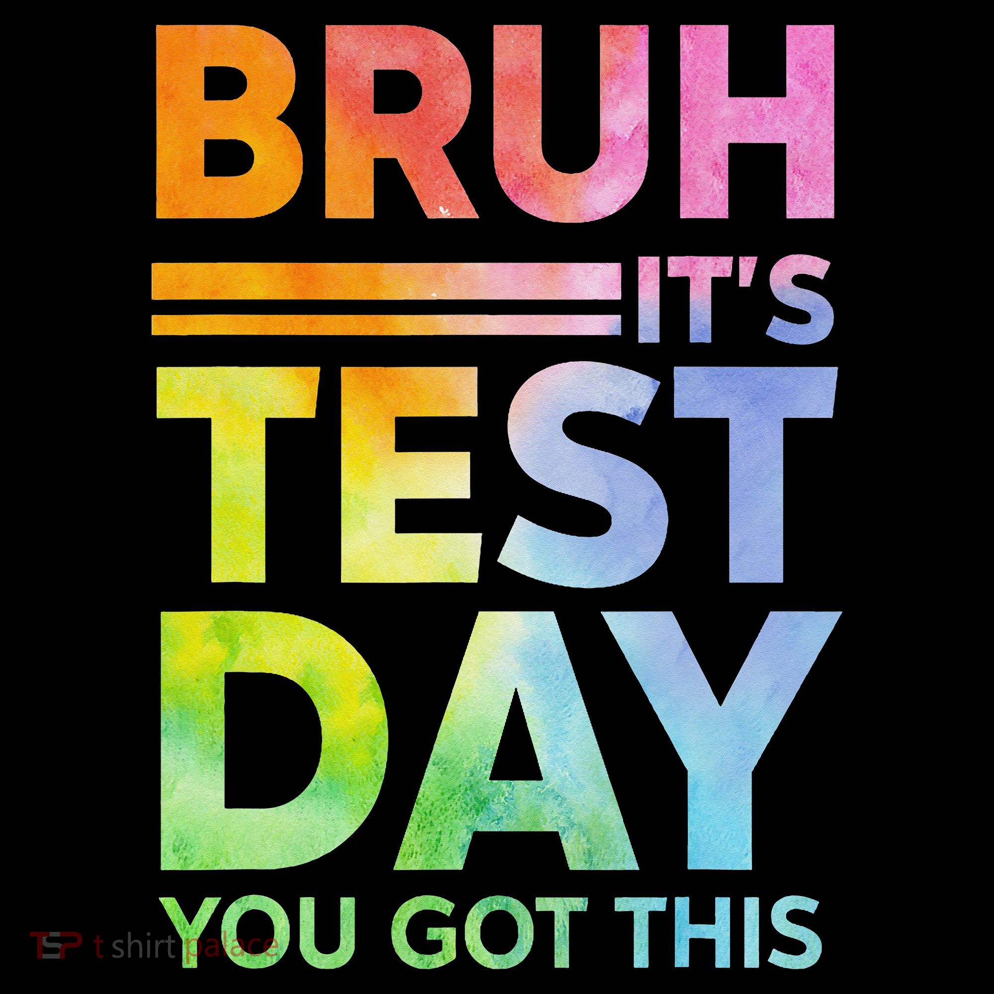 Testing Day Bruh Its Test Day You Got This Teacher Student Women's T-Shirt