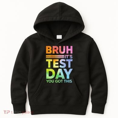 Testing Day Bruh Its Test Day You Got This Teacher Student Kids Hoodie