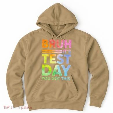 Testing Day Bruh Its Test Day You Got This Teacher Student Hoodie