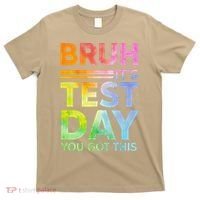 Testing Day Bruh Its Test Day You Got This Teacher Student T-Shirt thumb 0