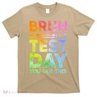 Testing Day Bruh Its Test Day You Got This Teacher Student T-Shirt thumb 0