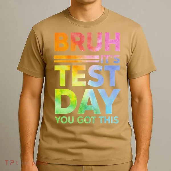 Testing Day Bruh Its Test Day You Got This Teacher Student T-Shirt