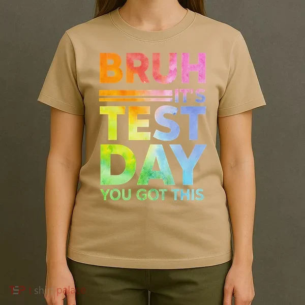 Testing Day Bruh Its Test Day You Got This Teacher Student T-Shirt