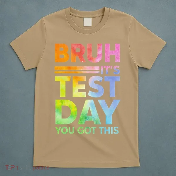 Testing Day Bruh Its Test Day You Got This Teacher Student T-Shirt