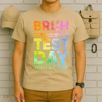 Testing Day Bruh Its Test Day You Got This Teacher Student T-Shirt thumb 6