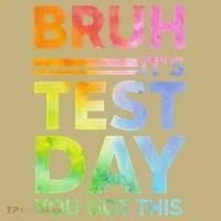 Testing Day Bruh Its Test Day You Got This Teacher Student T-Shirt thumb 7