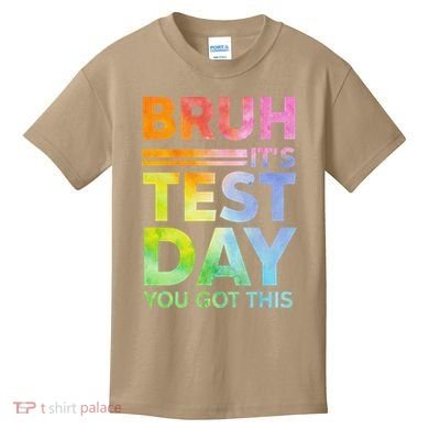 Testing Day Bruh Its Test Day You Got This Teacher Student Kids T-Shirt