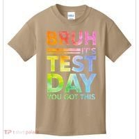 Testing Day Bruh Its Test Day You Got This Teacher Student Kids T-Shirt thumb 0