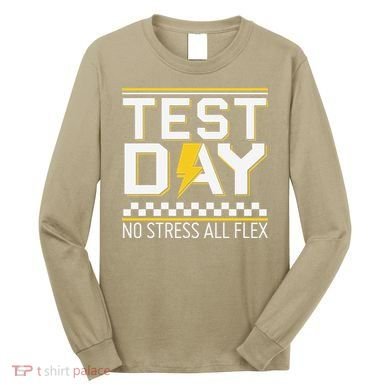 Testing Day Bruh No Stress All Flex Teacher Student Long Sleeve Shirt