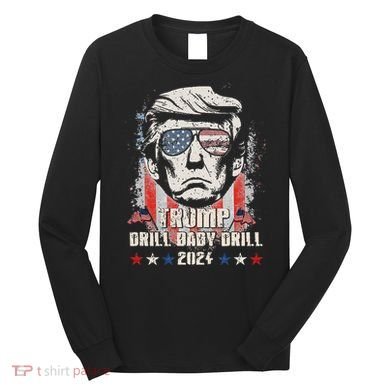 Trump Drill Baby Drill American Flag Long Sleeve Shirt