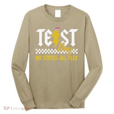Testing Day Bruh No Stress All Flex Teacher Student Long Sleeve Shirt
