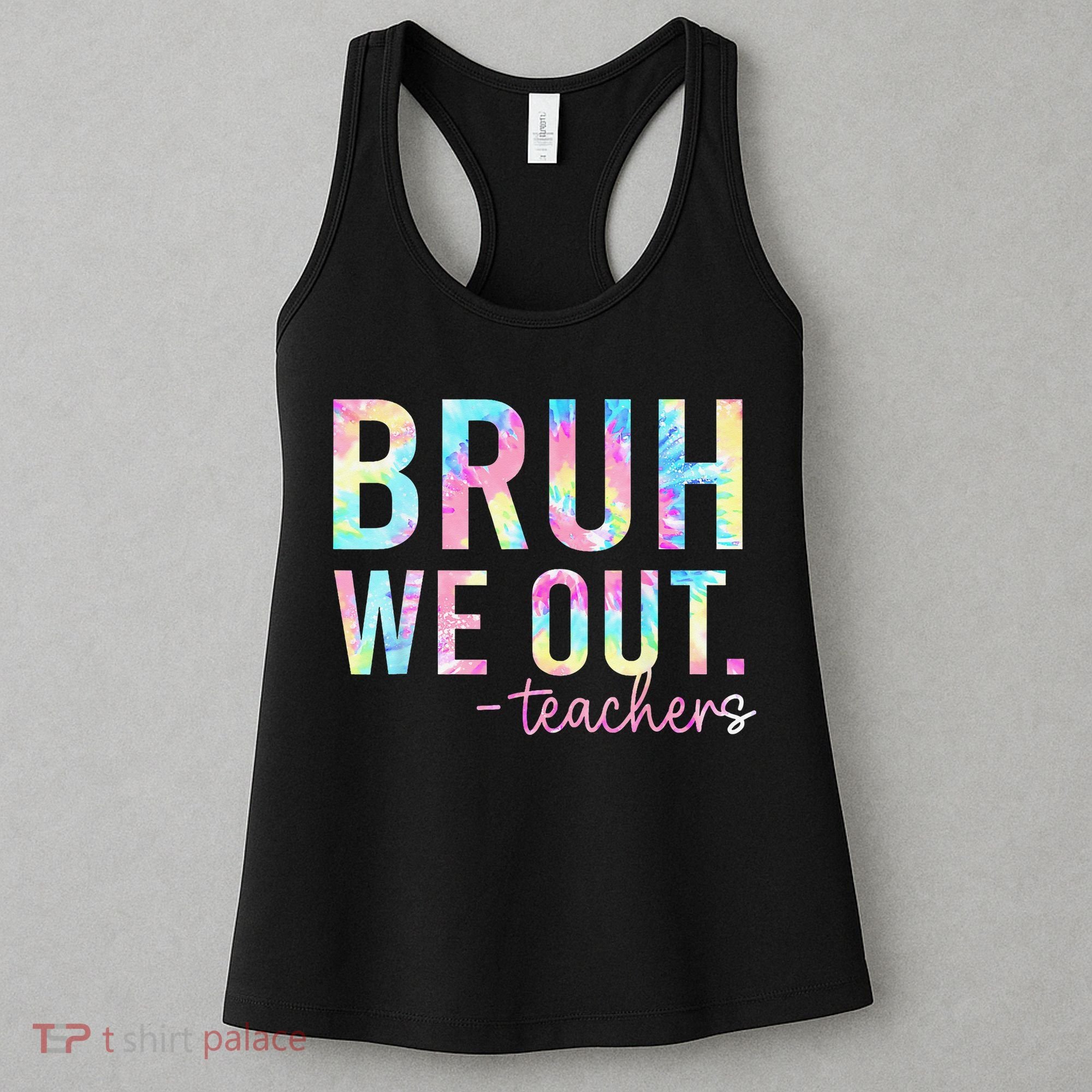 Tie Dye Bruh We Out Teacher Summer Break Last Day Of School Women's Tank Top