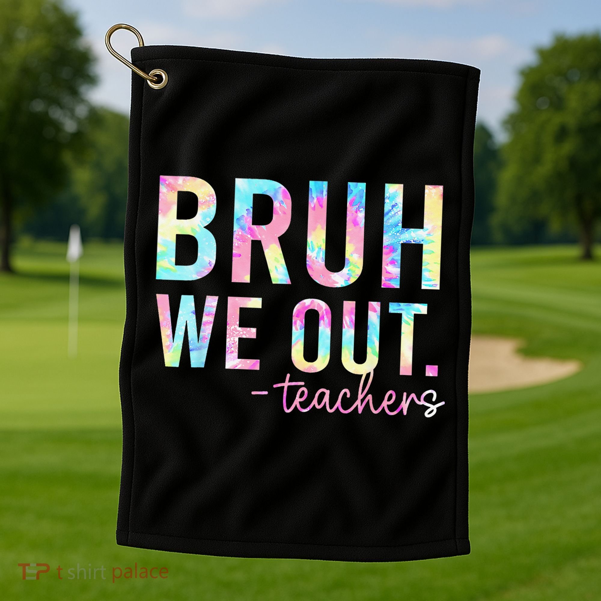 Tie Dye Bruh We Out Teacher Summer Break Last Day Of School Golf Towel