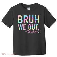 Tie Dye Bruh We Out Teacher Summer Break Last Day Of School Toddler T-Shirt thumb 0