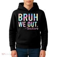 Tie Dye Bruh We Out Teacher Summer Break Last Day Of School Kids Hoodie thumb 4
