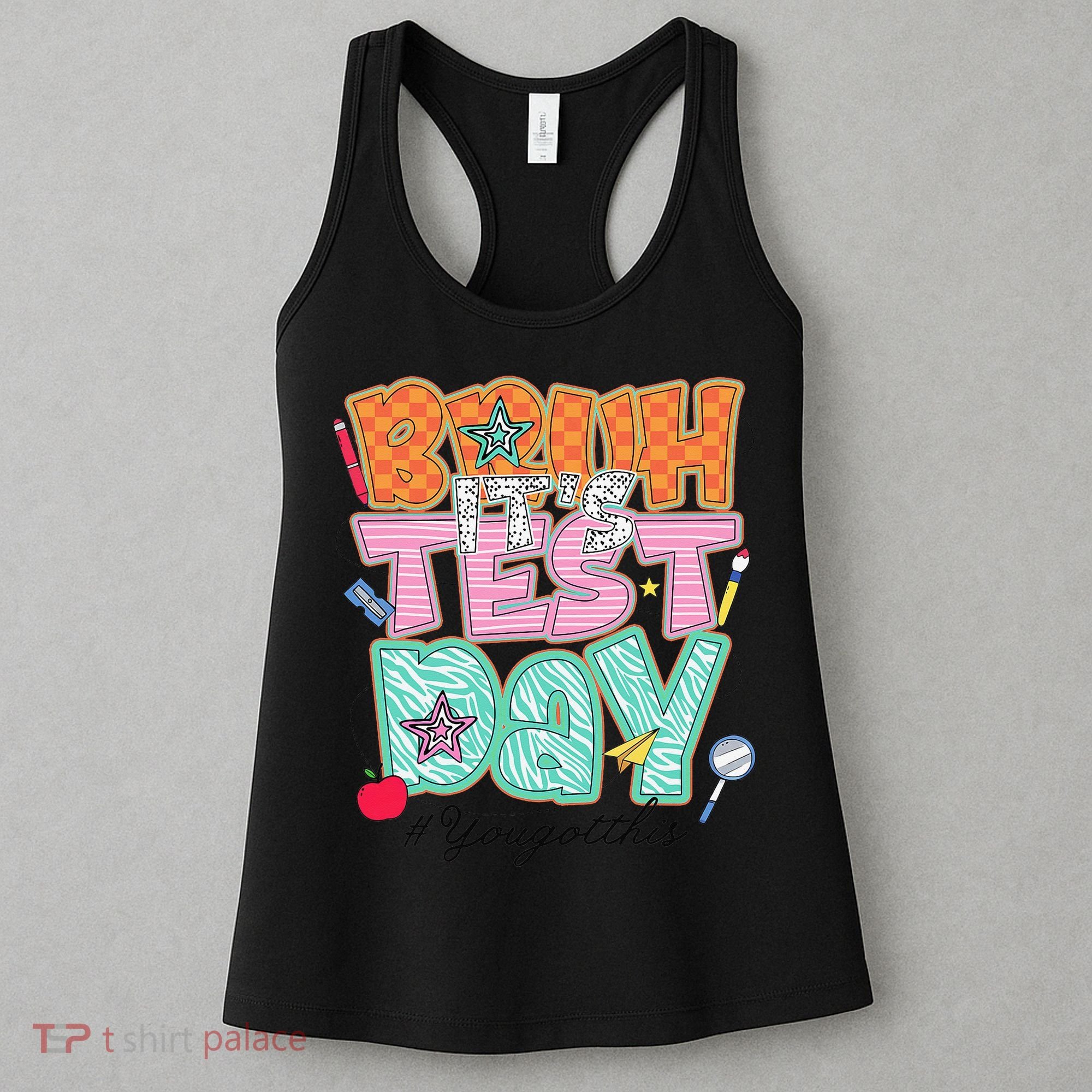 Testing Day Bruh Its Test Day You Got This Teacher Student Women's Tank Top