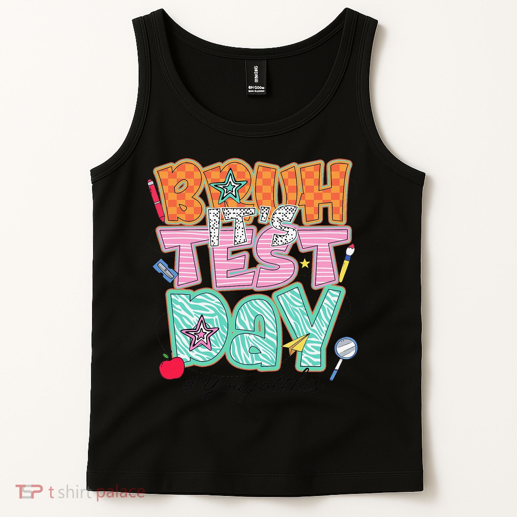 Testing Day Bruh Its Test Day You Got This Teacher Student Tank Top