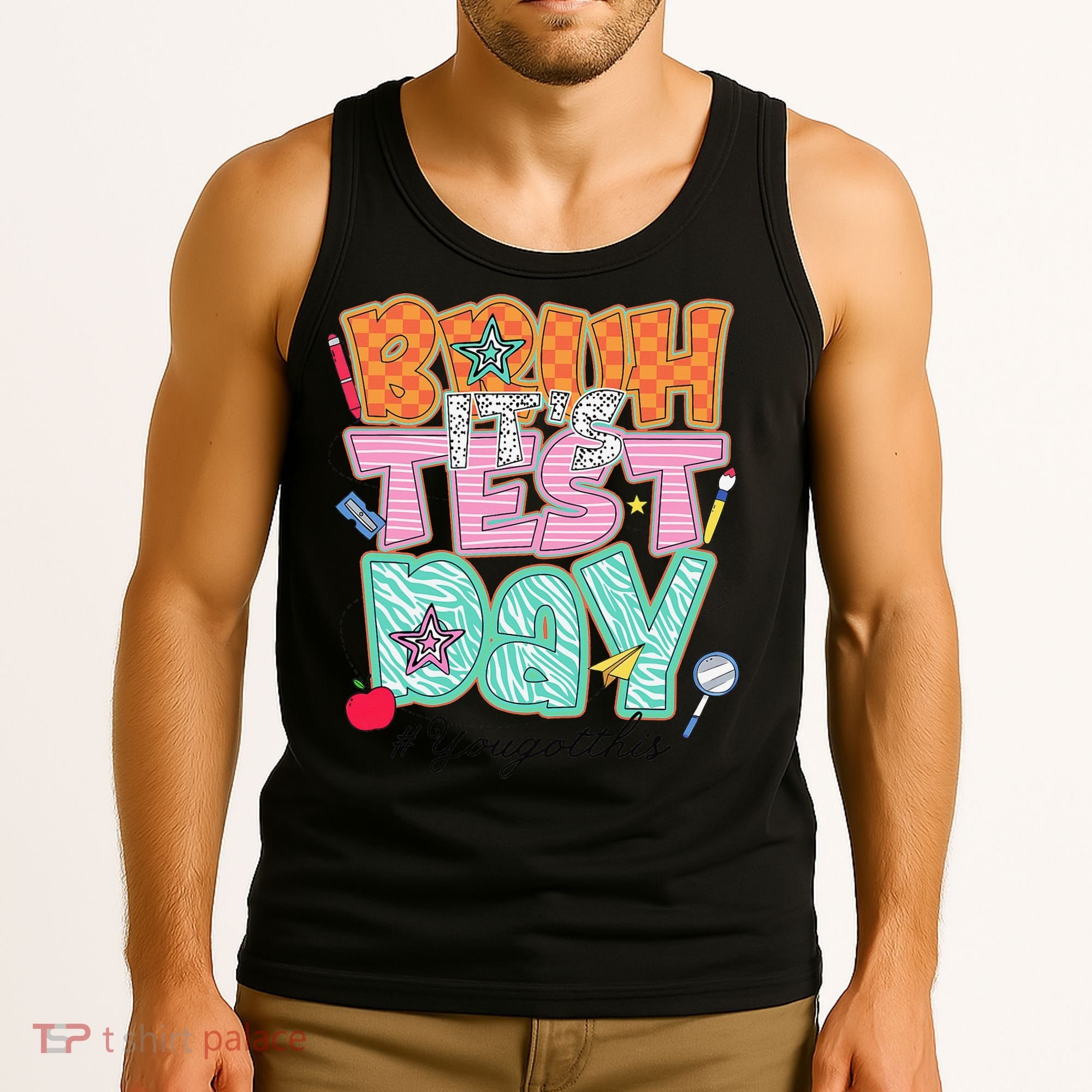 Testing Day Bruh Its Test Day You Got This Teacher Student Tank Top