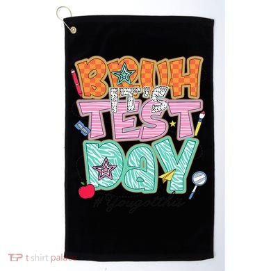 Testing Day Bruh Its Test Day You Got This Teacher Student Golf Towel
