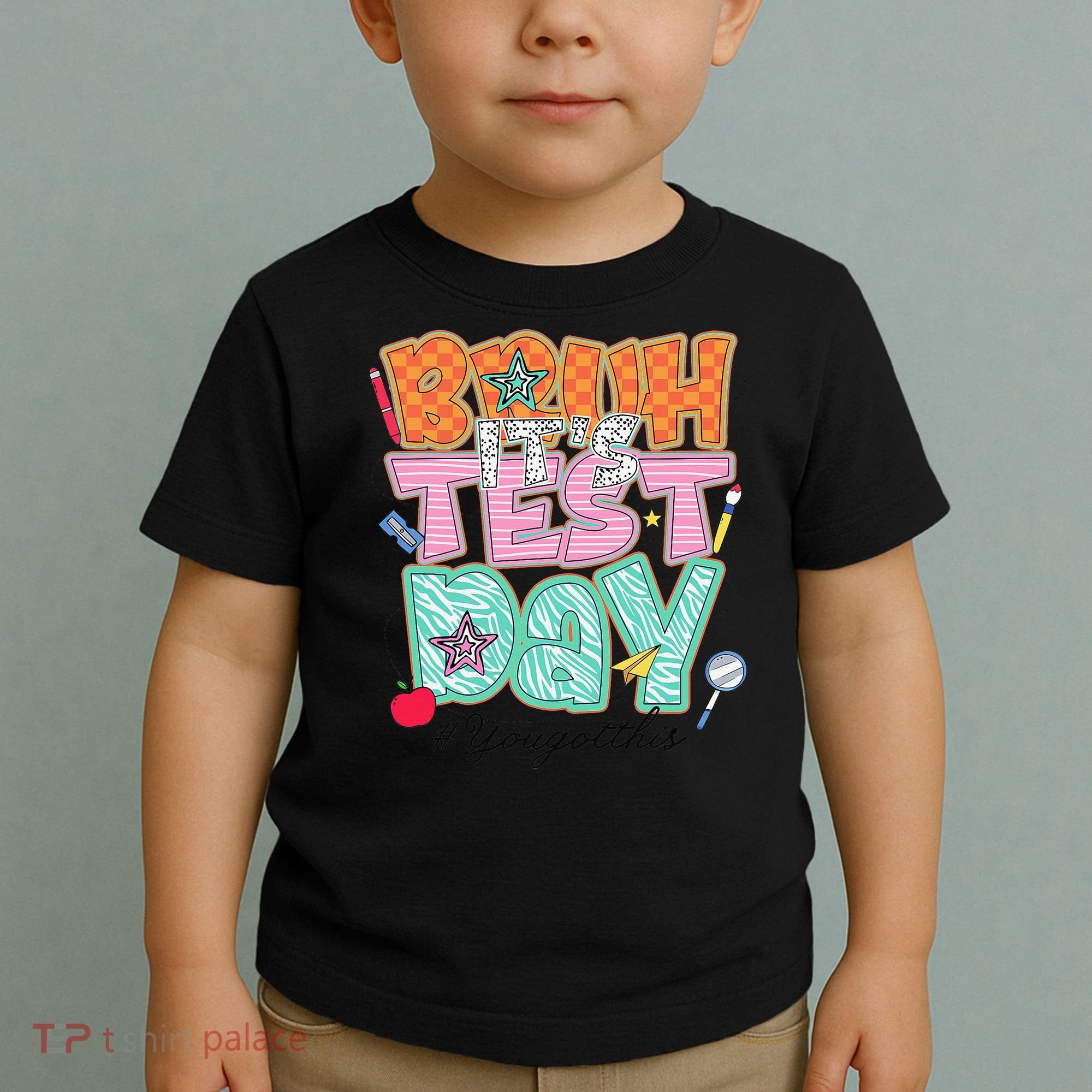 Testing Day Bruh Its Test Day You Got This Teacher Student Toddler T-Shirt
