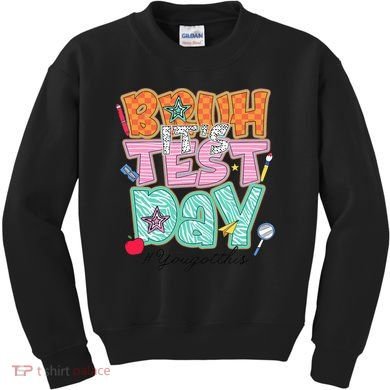 Testing Day Bruh Its Test Day You Got This Teacher Student Kids Sweatshirt