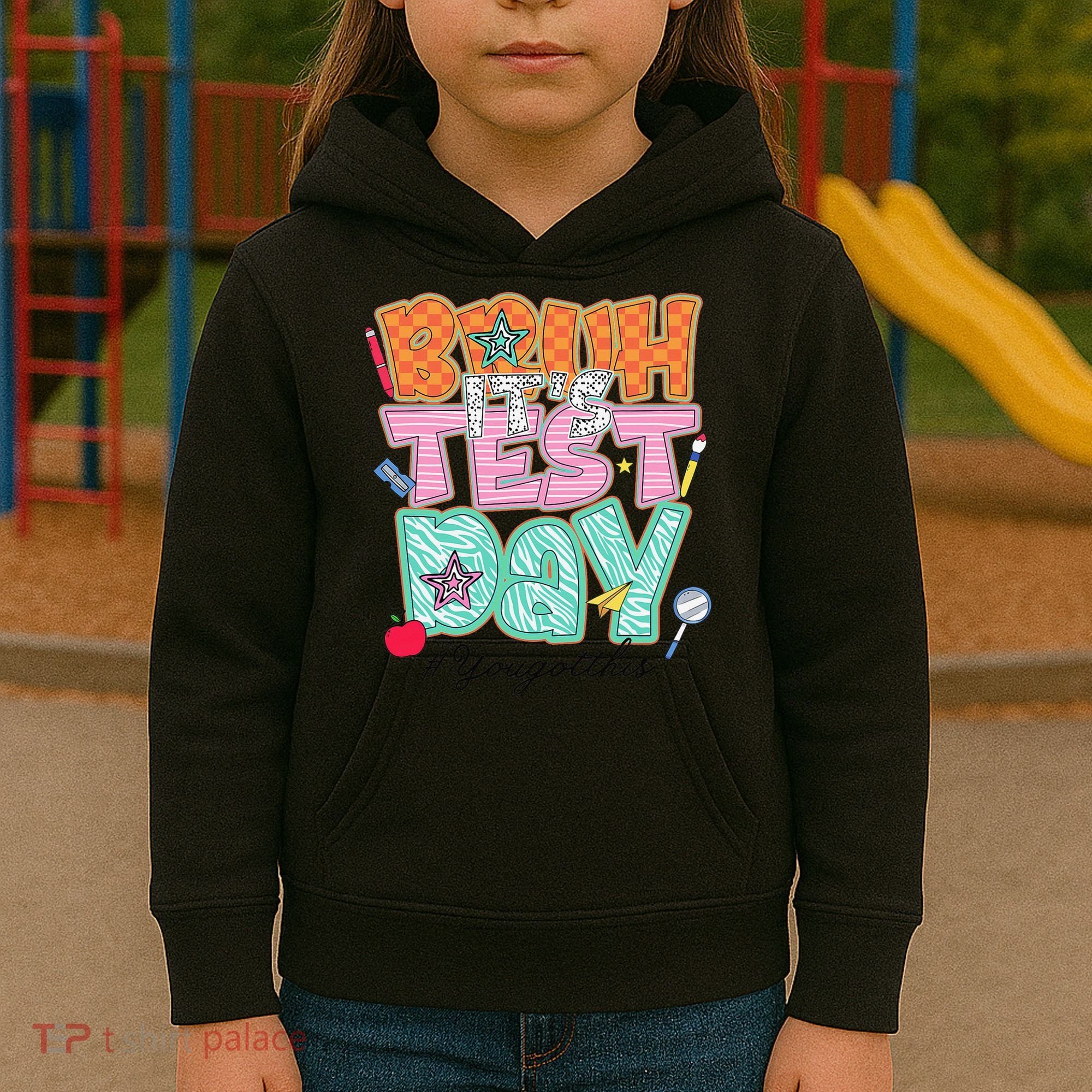 Testing Day Bruh Its Test Day You Got This Teacher Student Kids Hoodie