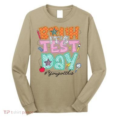 Testing Day Bruh Its Test Day You Got This Teacher Student Long Sleeve Shirt
