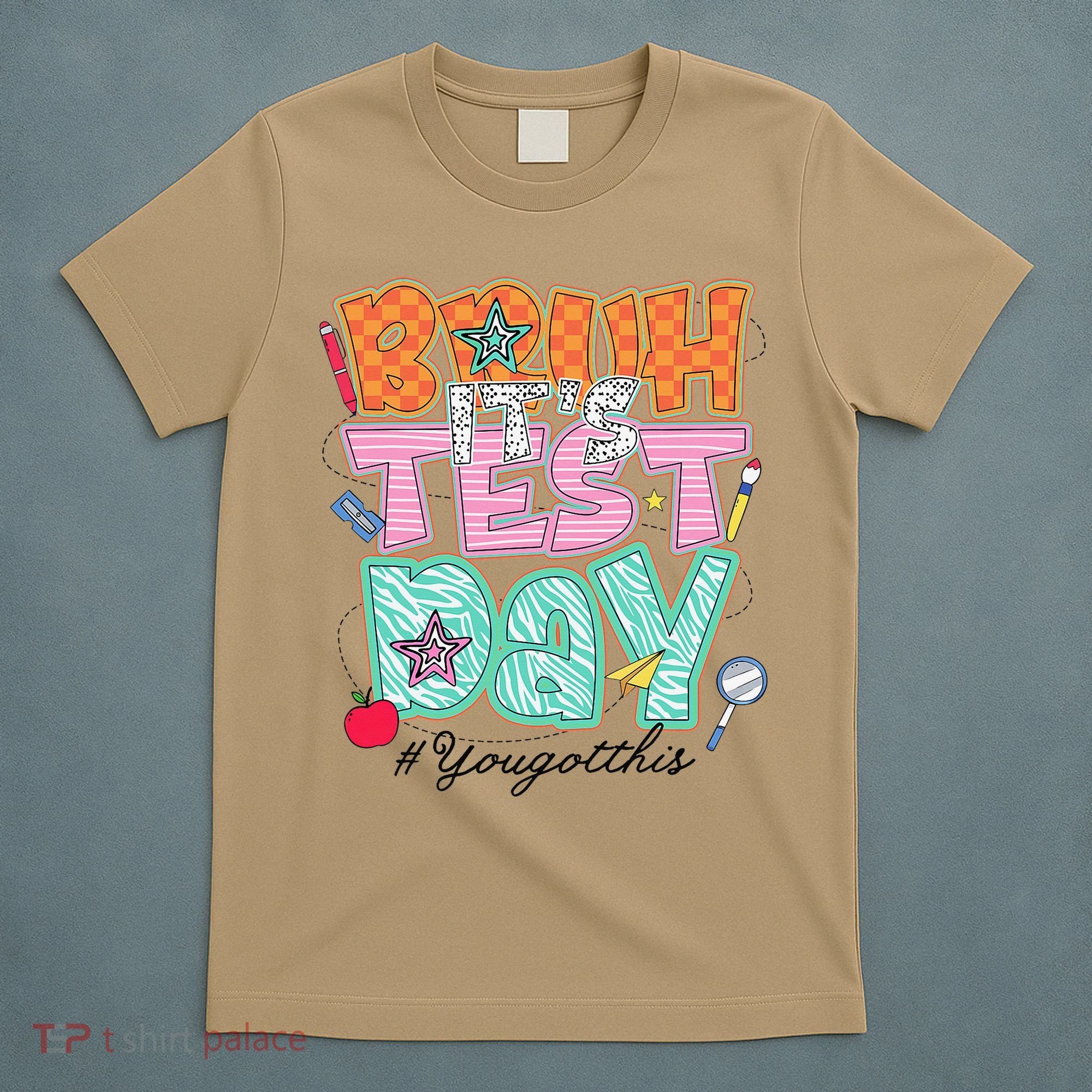 Testing Day Bruh Its Test Day You Got This Teacher Student T-Shirt