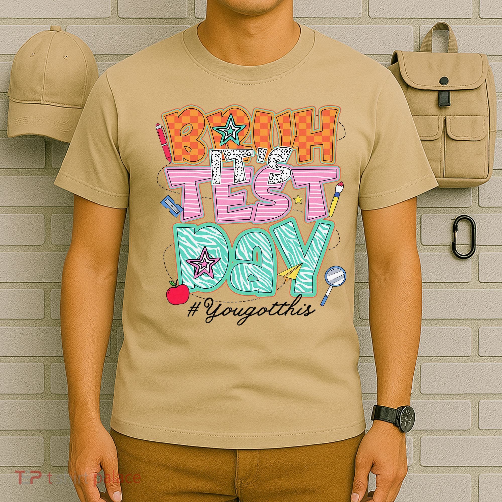 Testing Day Bruh Its Test Day You Got This Teacher Student T-Shirt