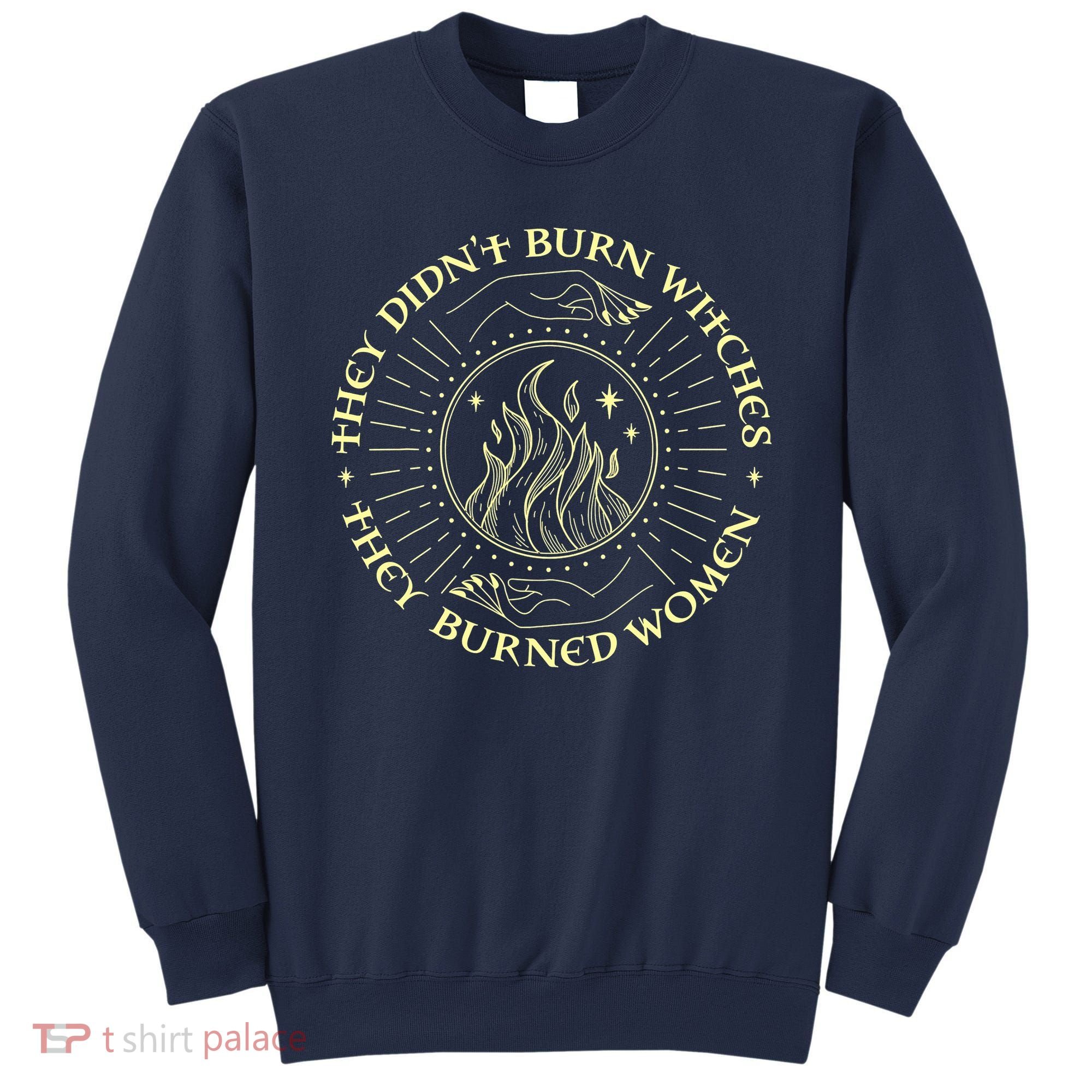 They Didn't Burn Witches They Burned Women Halloween Sweatshirt