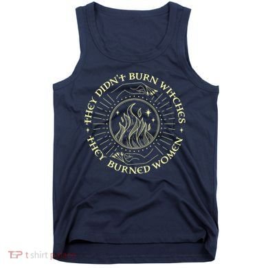They Didn't Burn Witches They Burned Women Halloween Tank Top