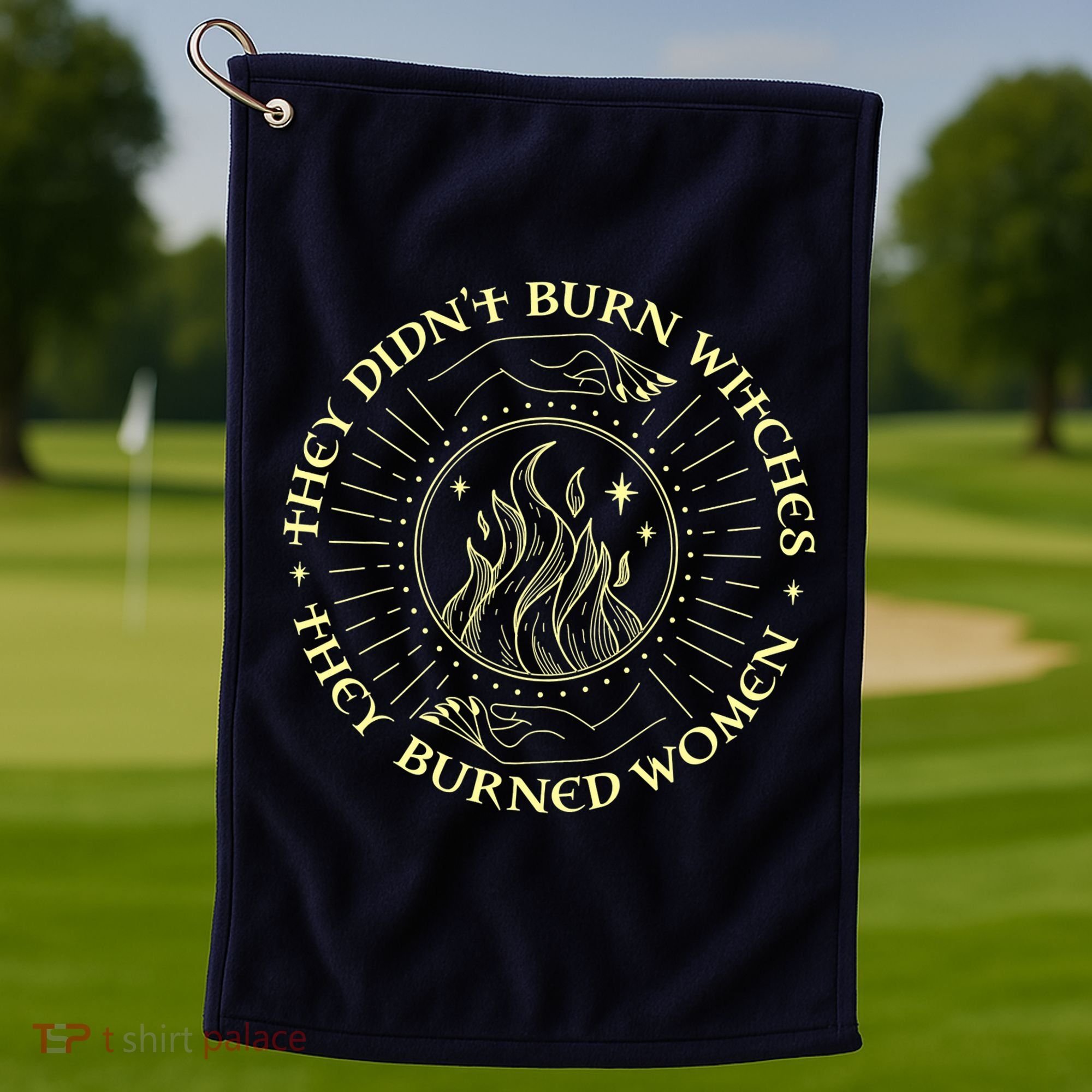 They Didn't Burn Witches They Burned Women Halloween Golf Towel