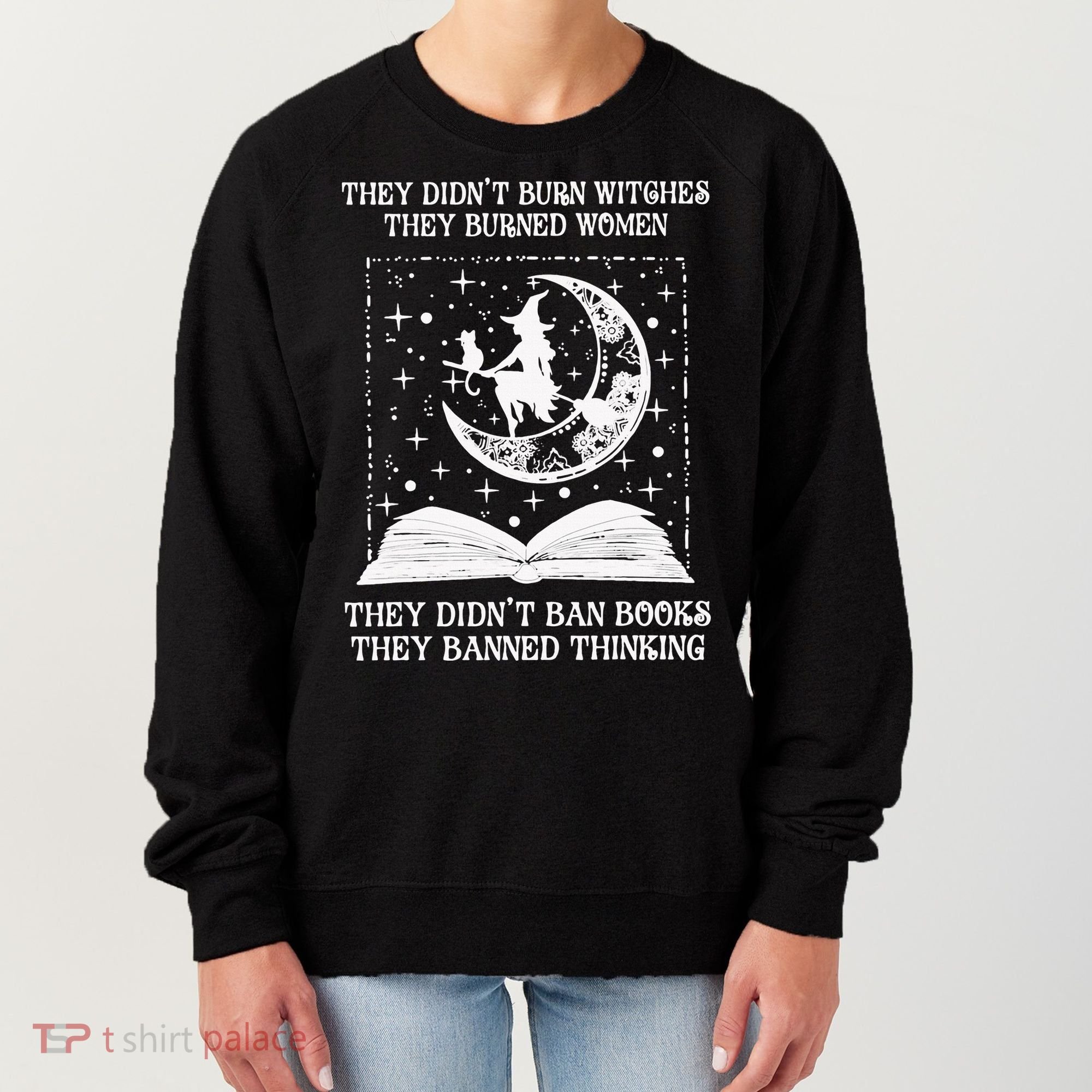They Didn't Burn Witches They Burned Women's Sweatshirt