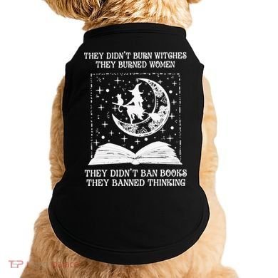 They Didn't Burn Witches They Burned Doggie Tank