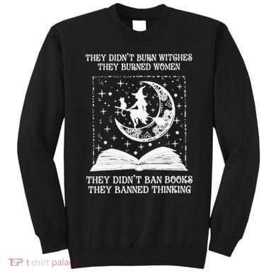 They Didn't Burn Witches They Burned Sweatshirt