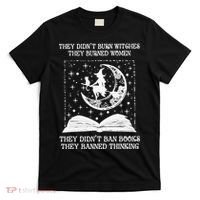 They Didn't Burn Witches They Burned T-Shirt thumb 0