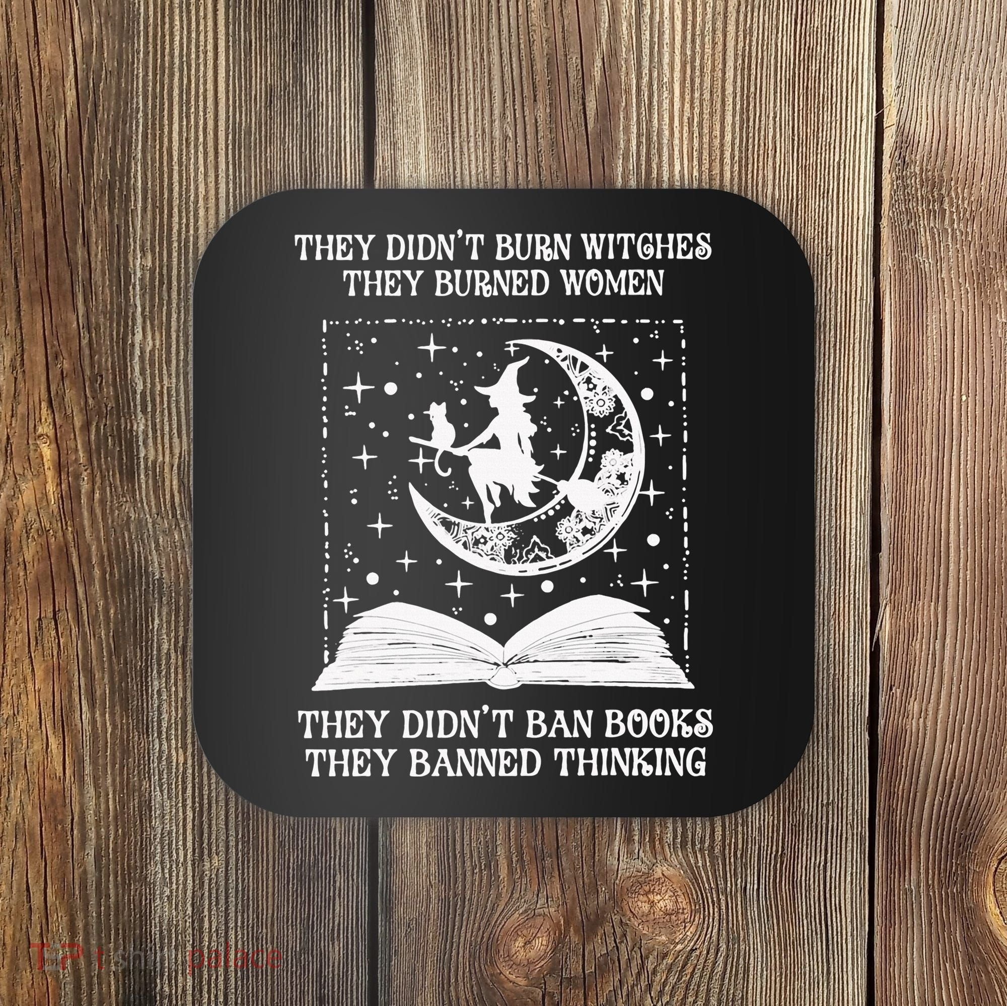 They Didn't Burn Witches They Burned Coaster